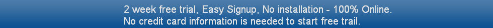 2 week free trial, Easy signup, No installation - 100% Online
